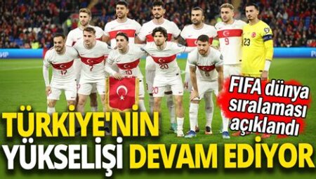 FIFA Dünya Sıralamasında Türkiye’nin Yükselişi